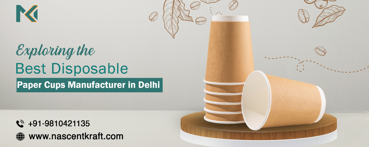 Exploring the Best Disposable Paper Cups Manufacturer in Delhi